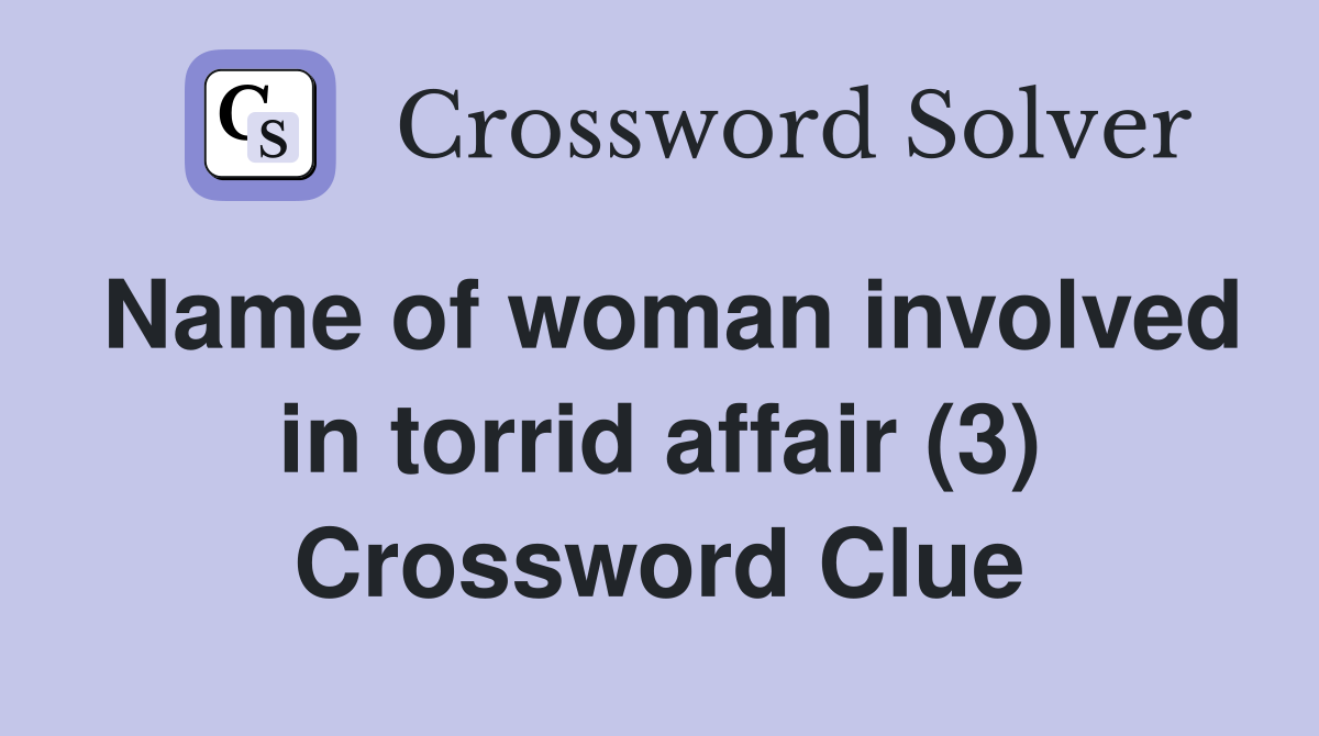 Name of woman involved in torrid affair (3) Crossword Clue