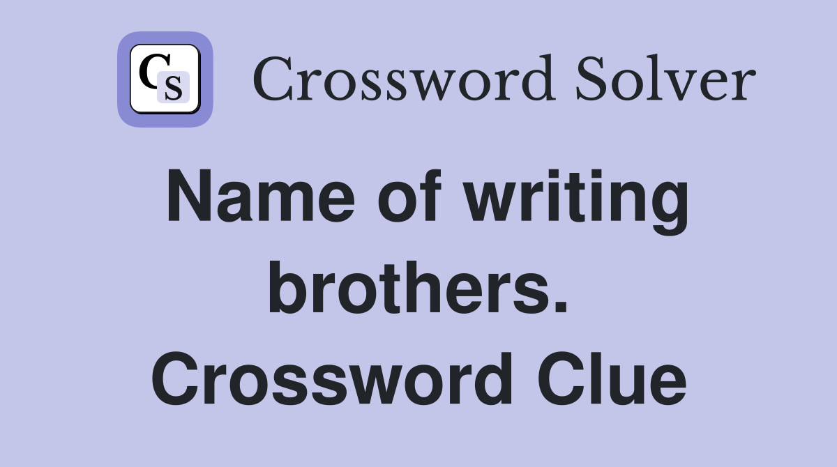 Name of writing brothers. Crossword Clue
