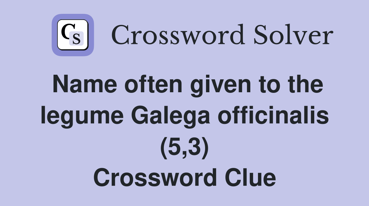 Name often given to the legume Galega officinalis (5,3) Crossword Clue