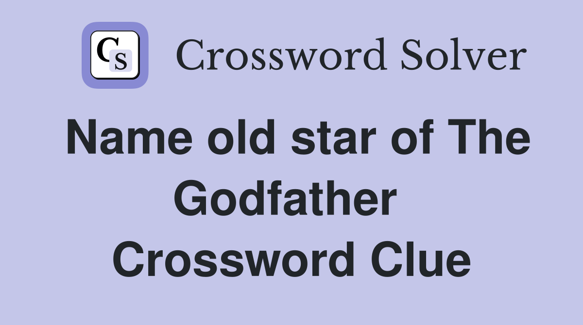 Name old star of The Godfather  Crossword Clue