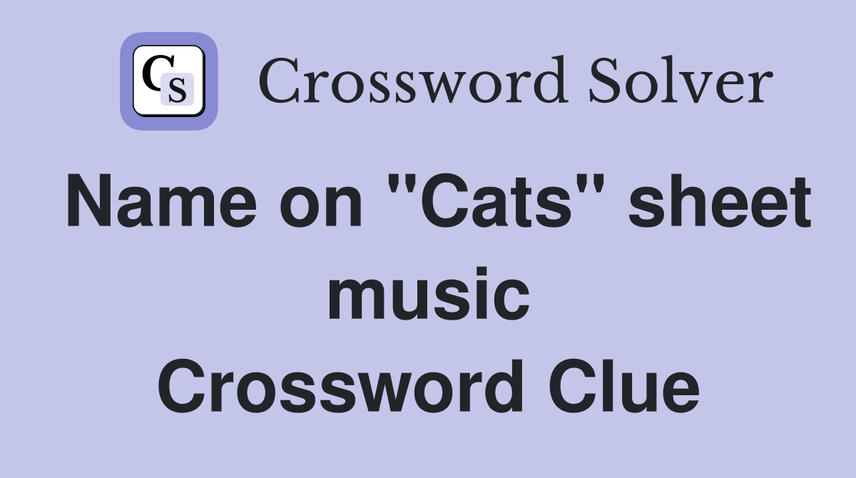Name on "Cats" sheet music Crossword Clue
