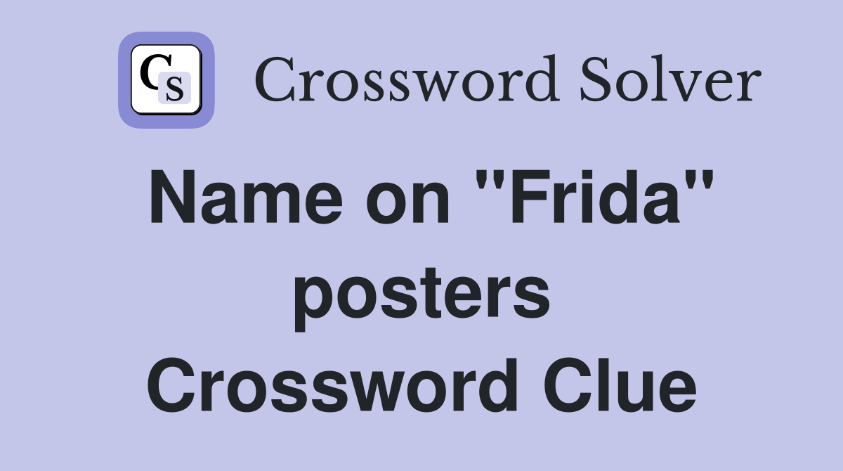 Name on "Frida" posters Crossword Clue