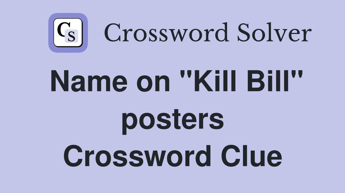 Name on "Kill Bill" posters Crossword Clue