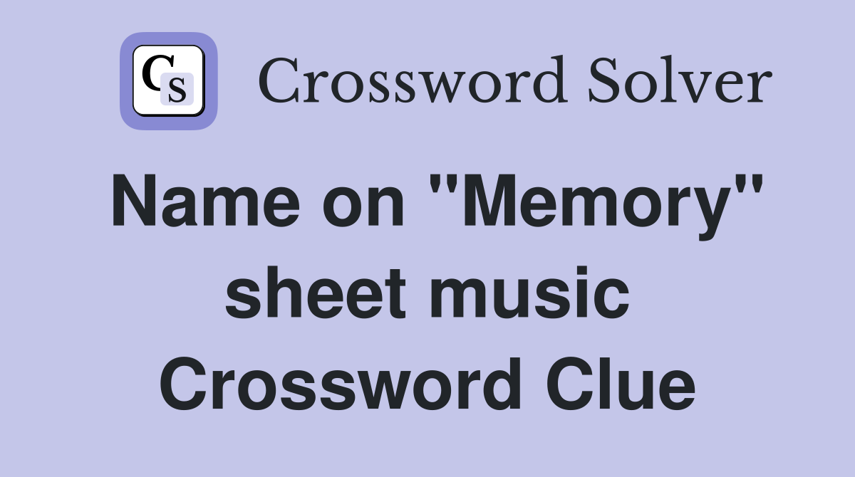 Name on "Memory" sheet music Crossword Clue