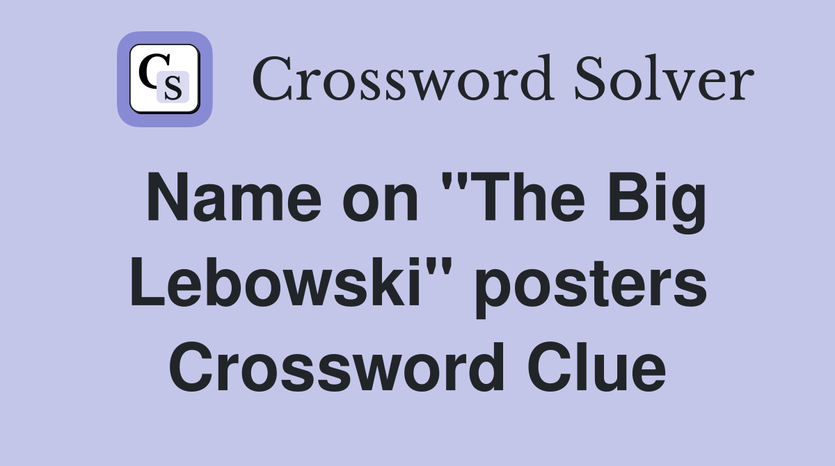 Name on "The Big Lebowski" posters Crossword Clue