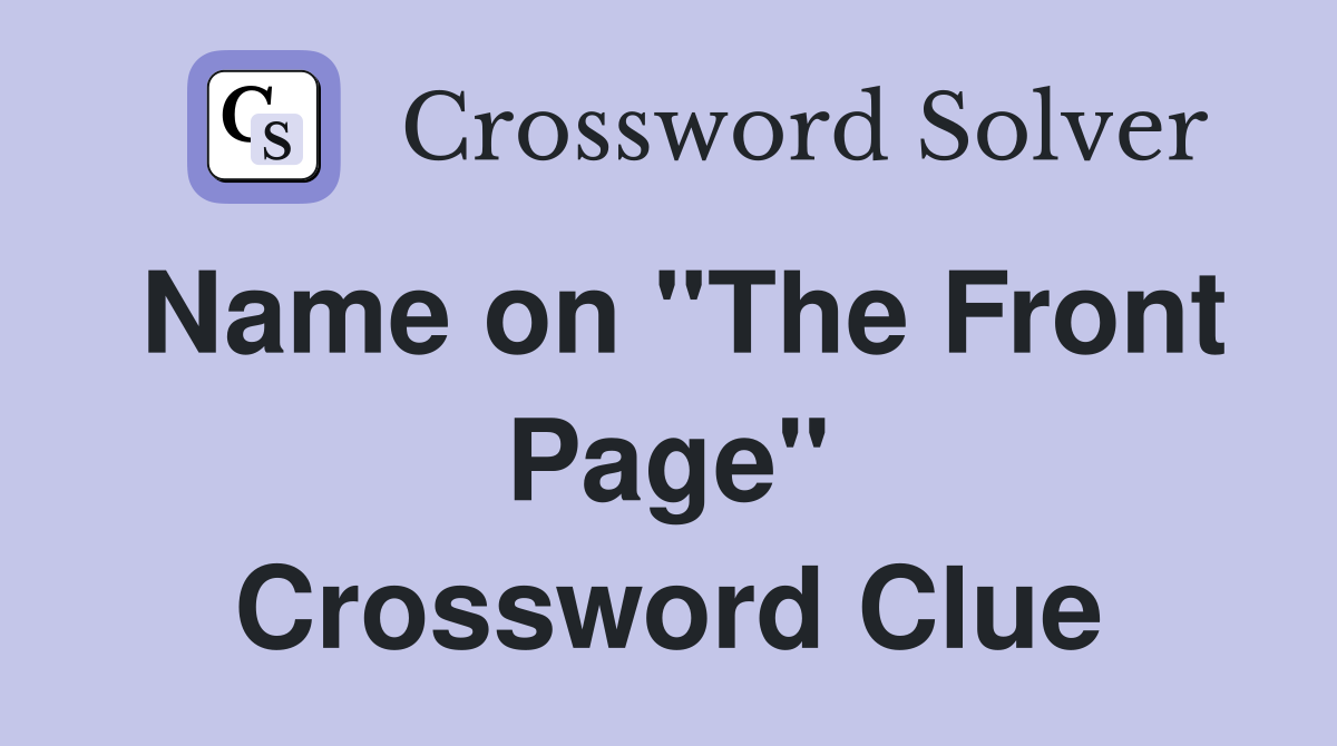Name on "The Front Page" Crossword Clue