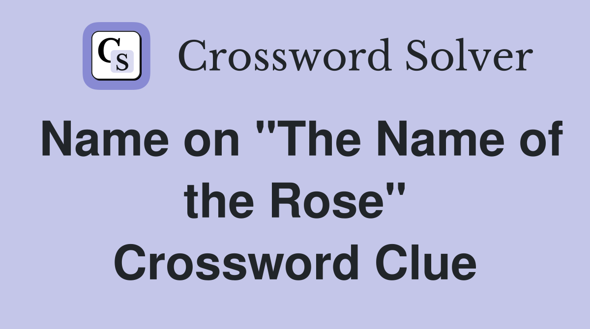 Name on "The Name of the Rose" Crossword Clue