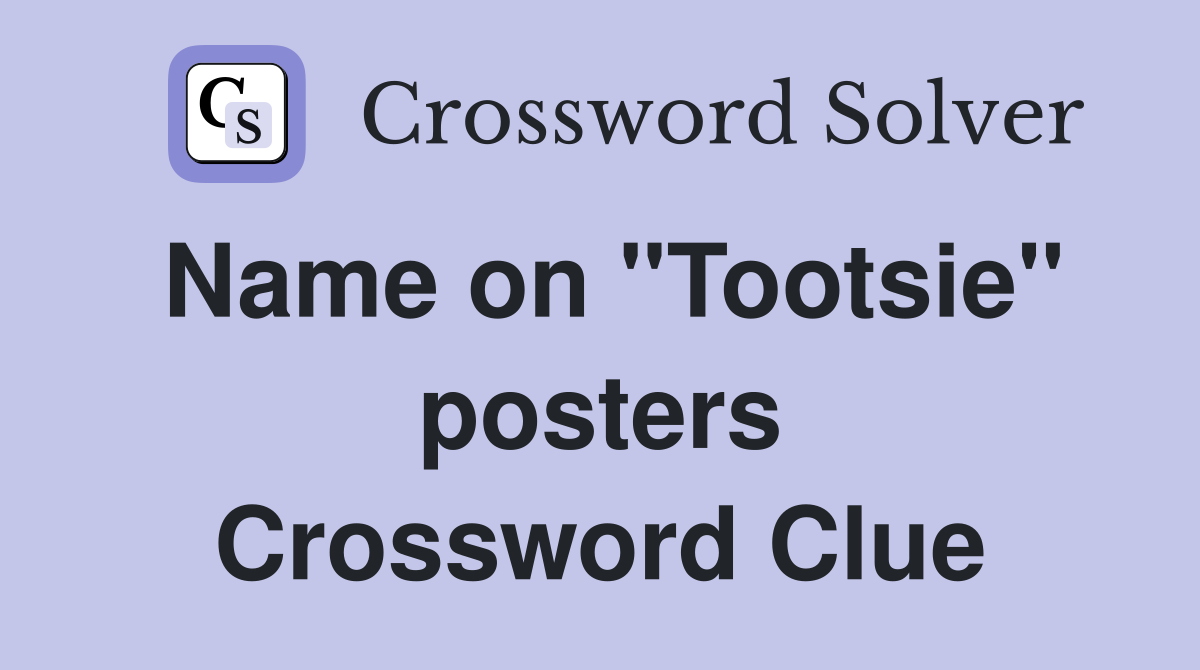 Name on "Tootsie" posters Crossword Clue