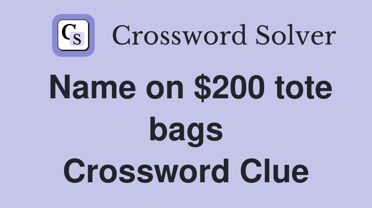 Name on $200 tote bags Crossword Clue