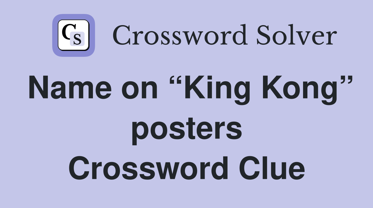 Name on “King Kong” posters Crossword Clue