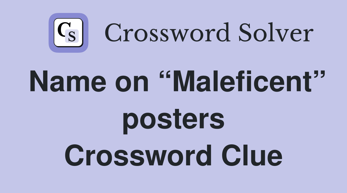 Name on “Maleficent” posters Crossword Clue