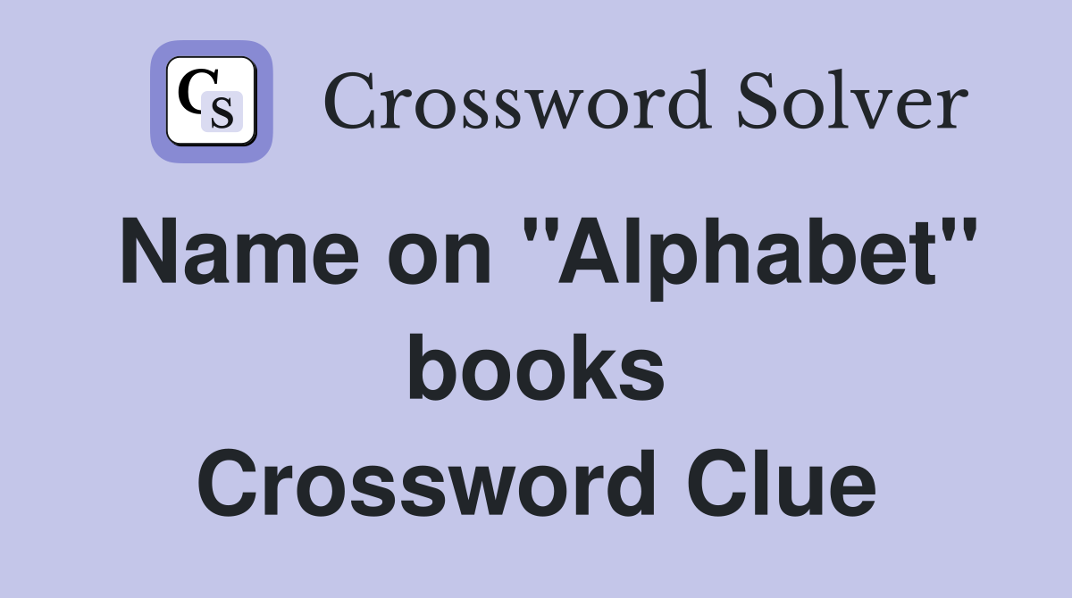 Name on ''Alphabet'' books Crossword Clue