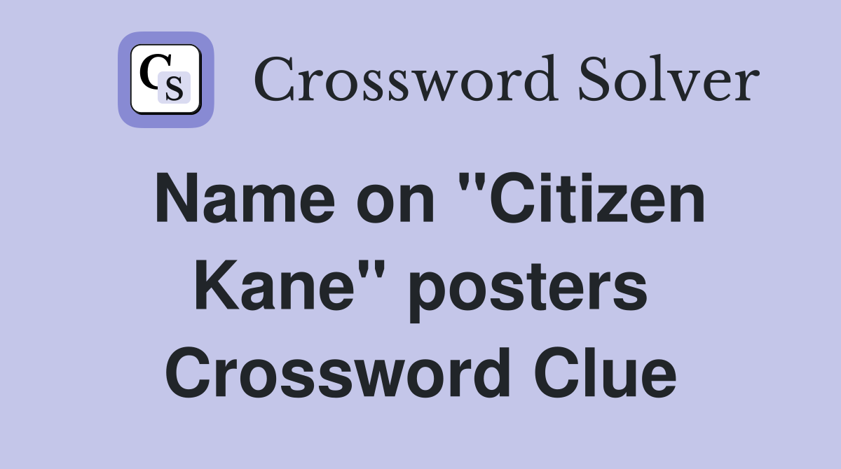 Name on ''Citizen Kane'' posters Crossword Clue