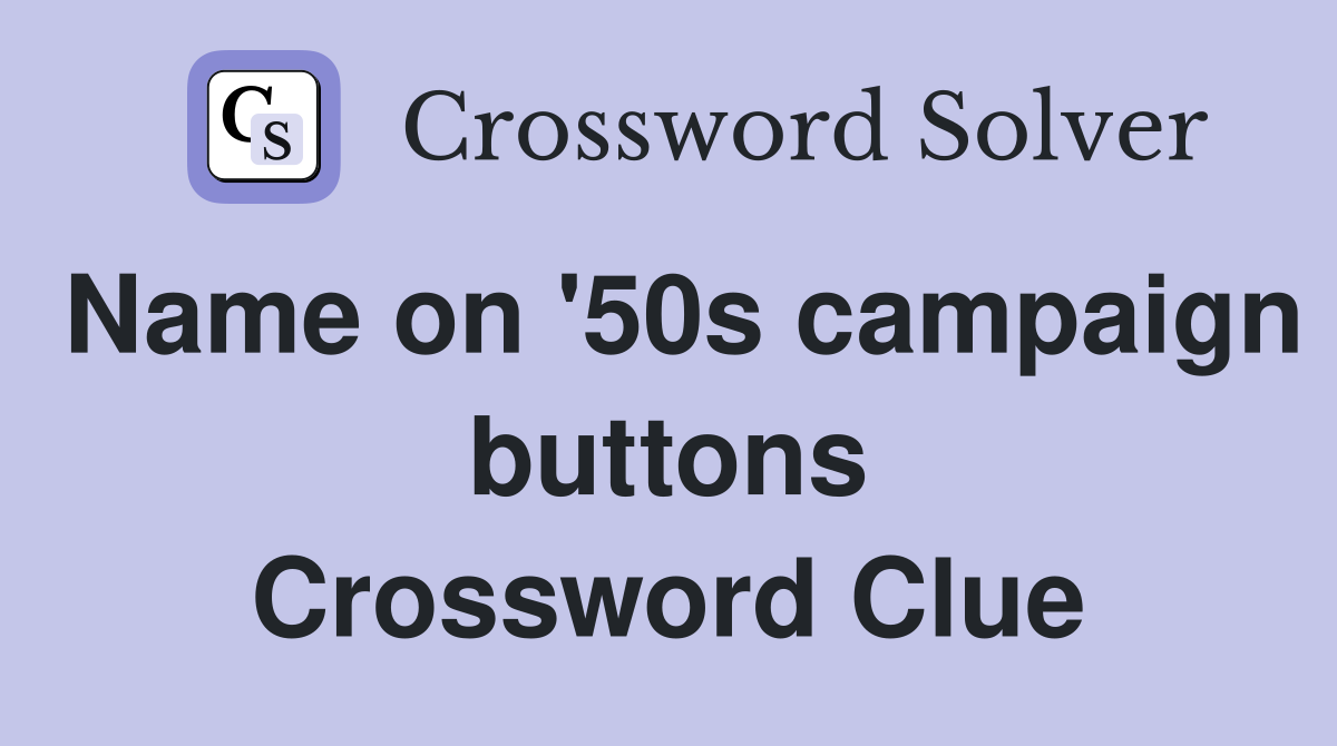 Name on '50s campaign buttons Crossword Clue