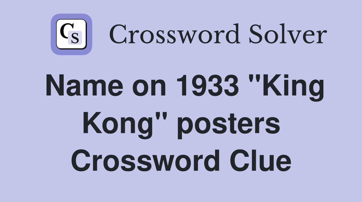Name on 1933 "King Kong" posters Crossword Clue