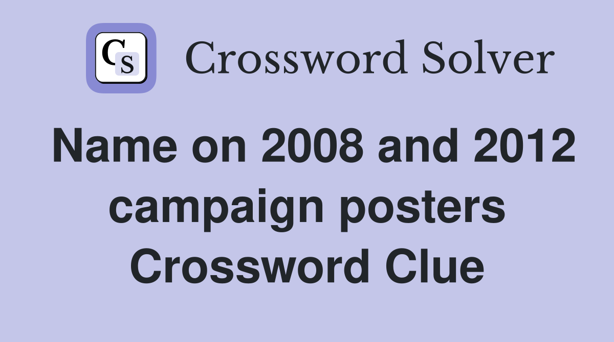 Name on 2008 and 2012 campaign posters Crossword Clue