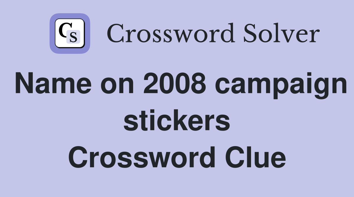 Name on 2008 campaign stickers Crossword Clue