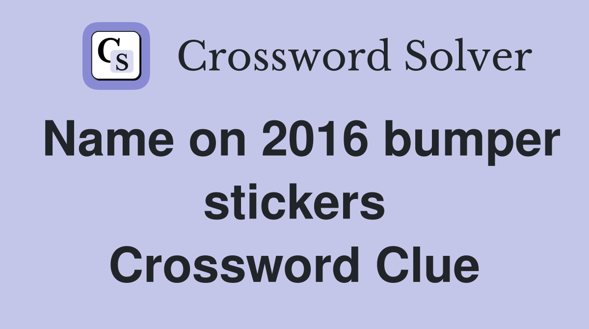 Name on 2016 bumper stickers Crossword Clue