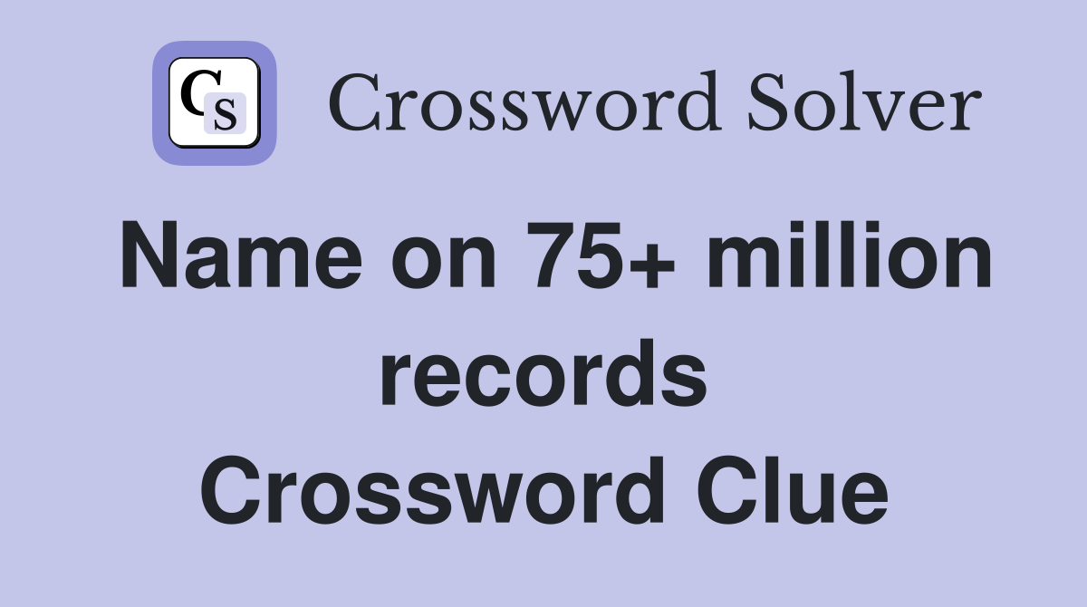Name on 75+ million records Crossword Clue