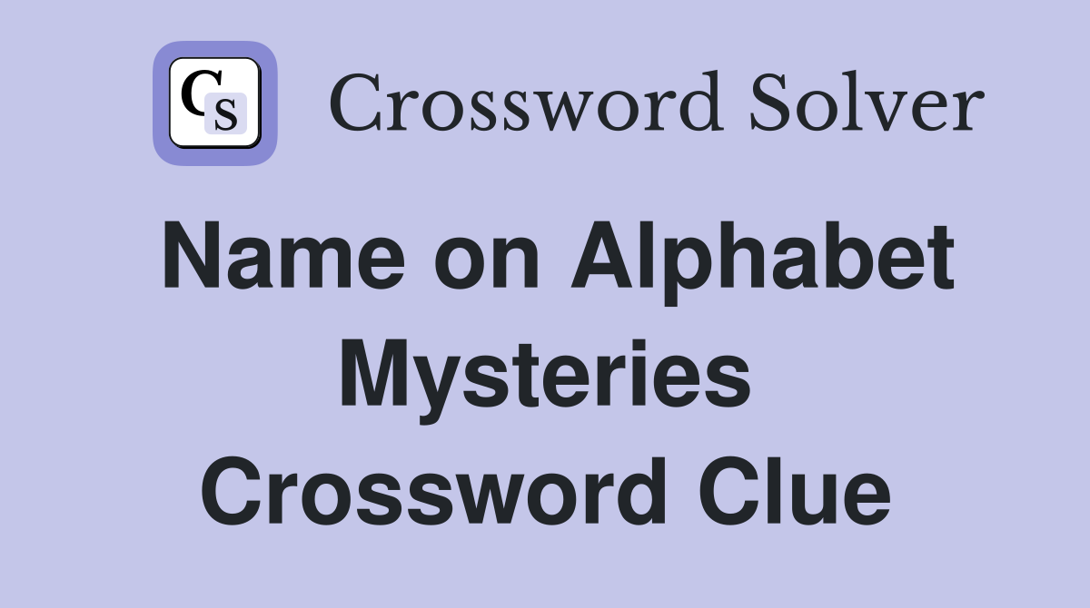 Name on Alphabet Mysteries Crossword Clue