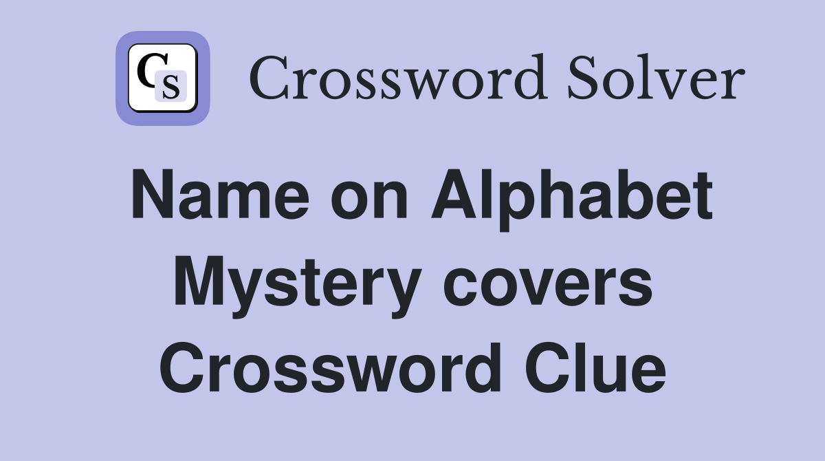 Name on Alphabet Mystery covers Crossword Clue