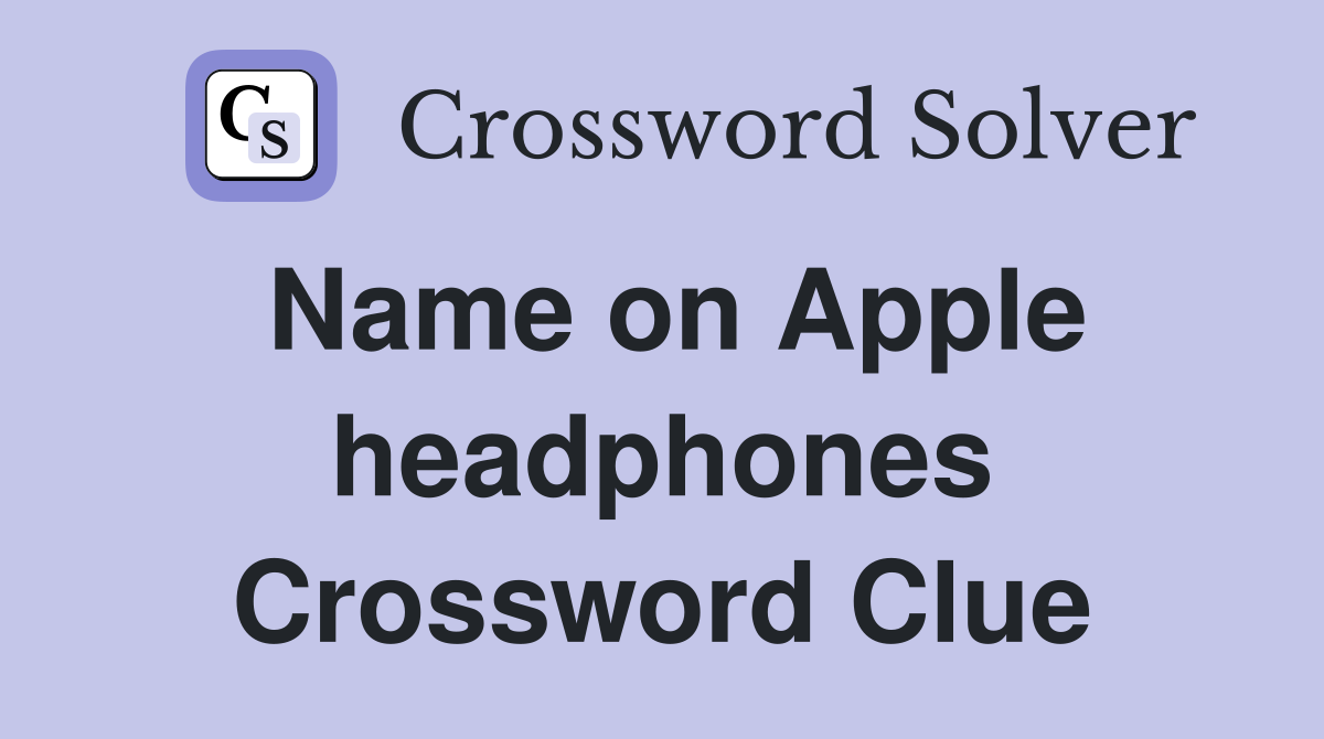 Name on Apple headphones Crossword Clue