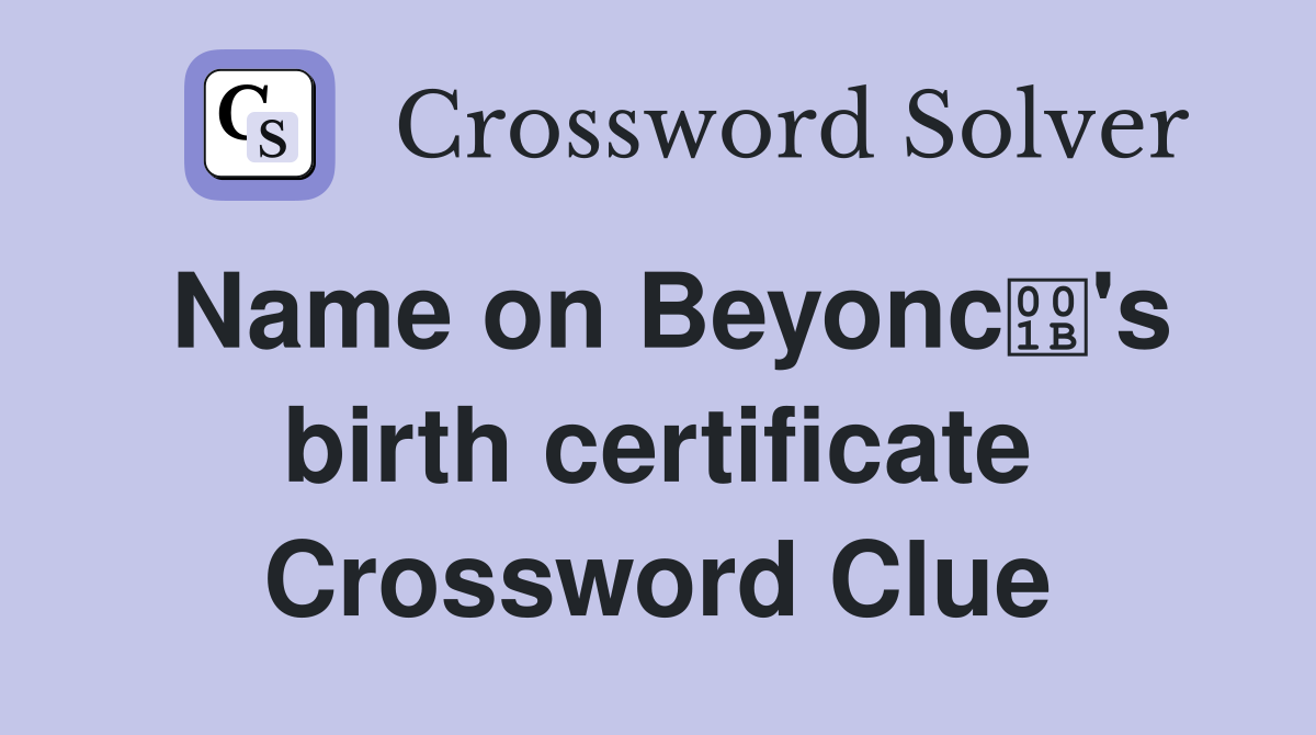 Name on Beyonc's birth certificate Crossword Clue