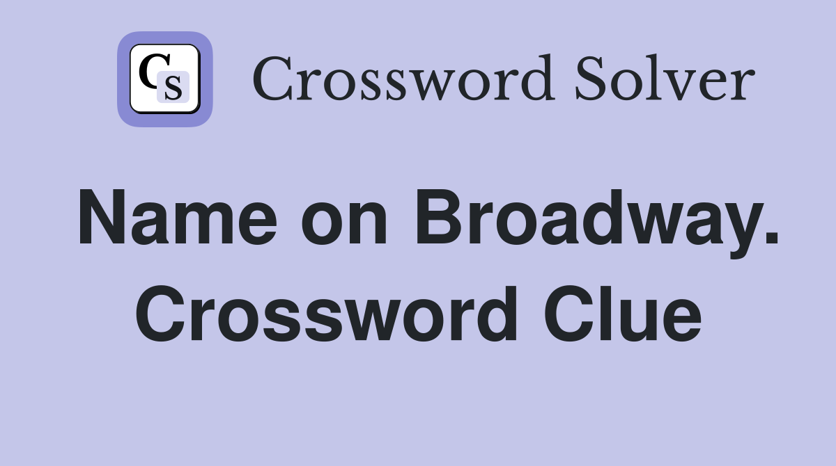 Name on Broadway. Crossword Clue