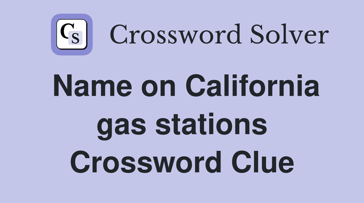 Name on California gas stations Crossword Clue
