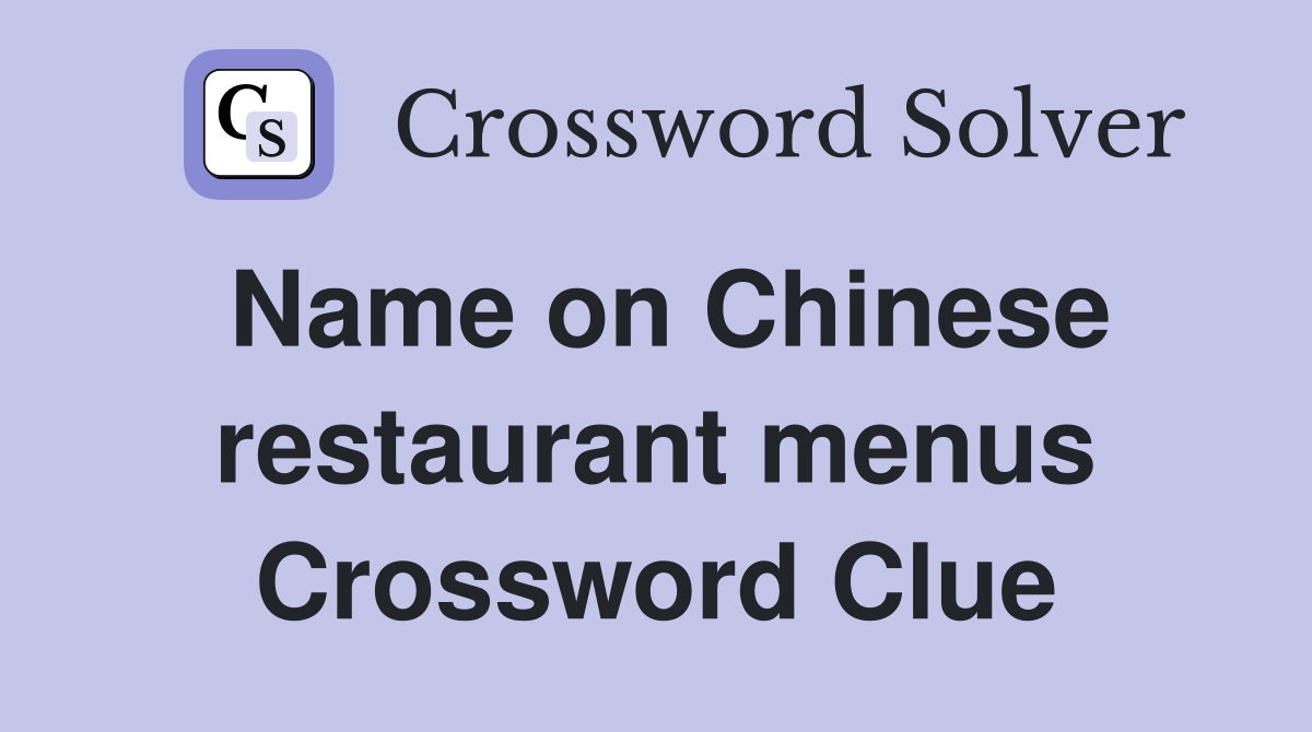 Name on Chinese restaurant menus Crossword Clue