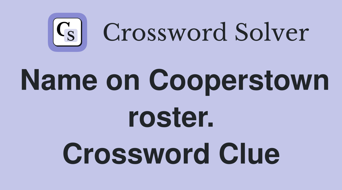Name on Cooperstown roster. Crossword Clue