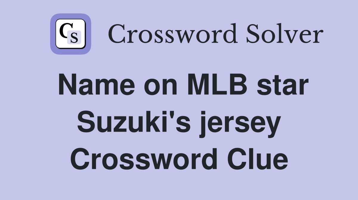 Name on MLB star Suzuki's jersey Crossword Clue