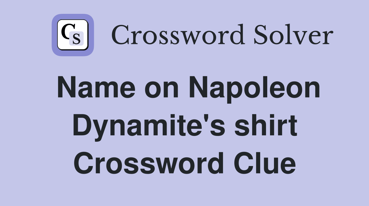 Name on Napoleon Dynamite's shirt Crossword Clue