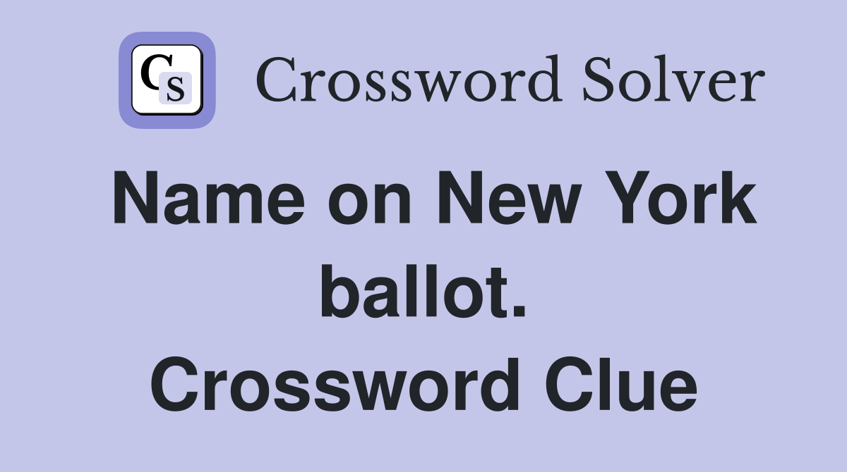 Name on New York ballot. Crossword Clue