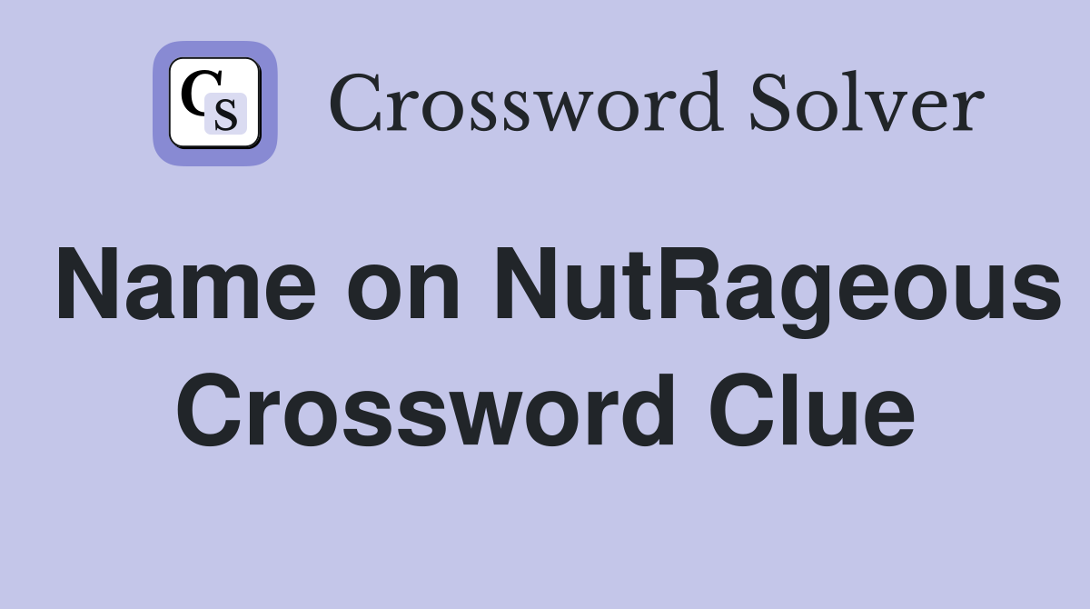 Name on NutRageous Crossword Clue