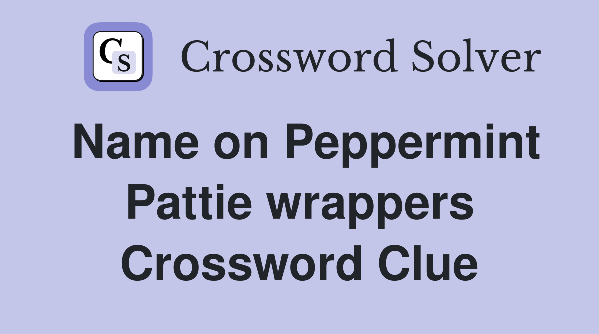 Name on Peppermint Pattie wrappers Crossword Clue