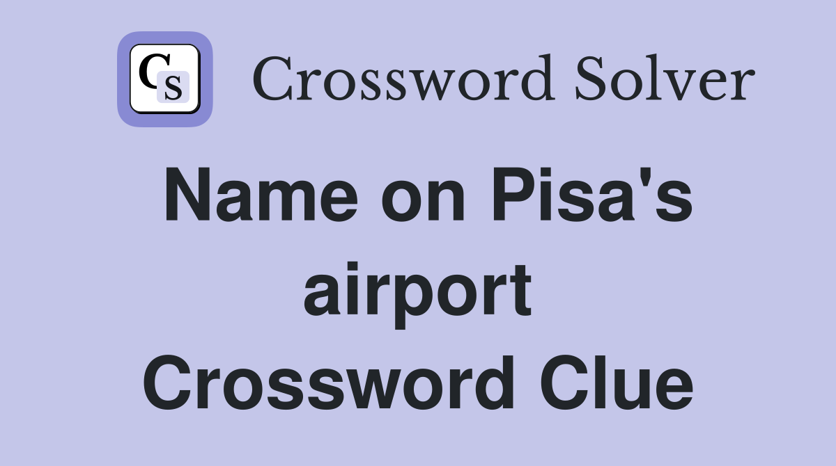 Name on Pisa's airport Crossword Clue