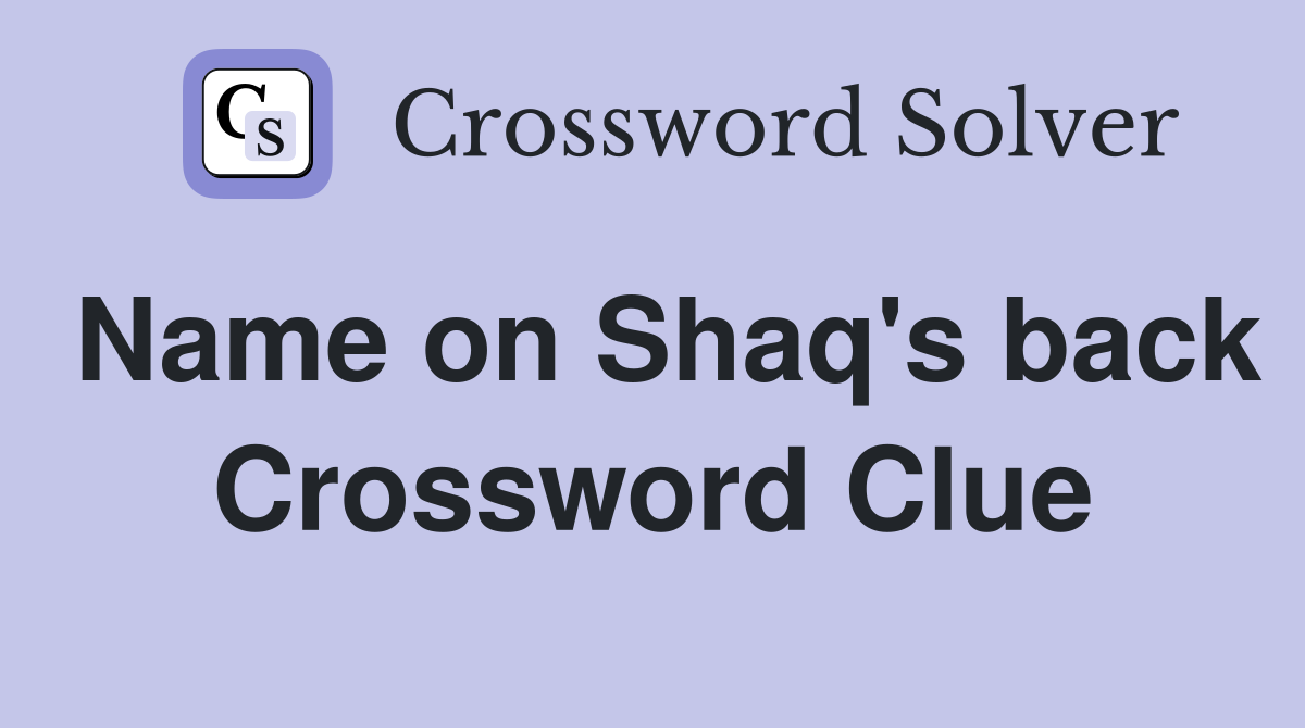 Name on Shaq's back Crossword Clue