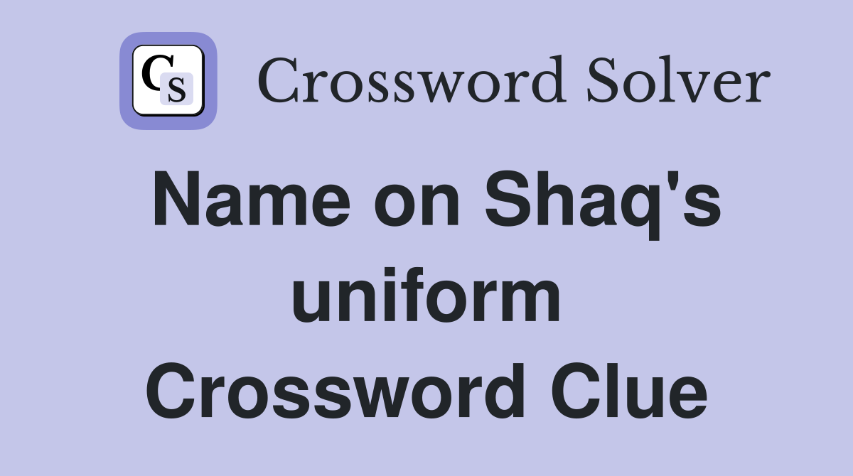 Name on Shaq's uniform Crossword Clue