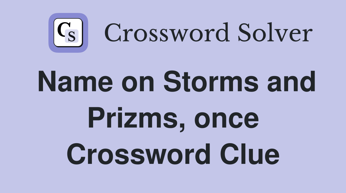 Name on Storms and Prizms, once Crossword Clue