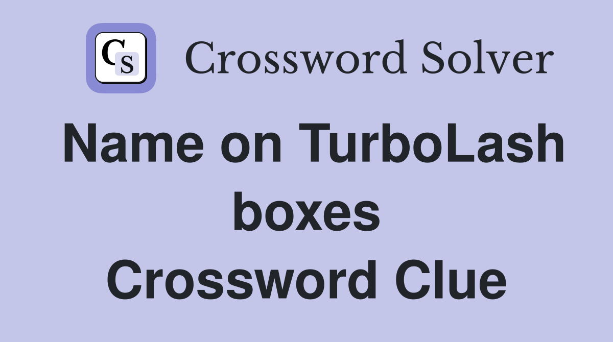Name on TurboLash boxes Crossword Clue