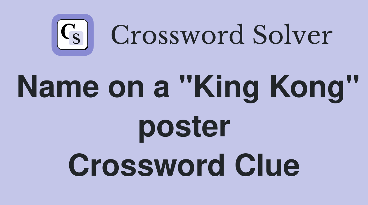 Name on a "King Kong" poster Crossword Clue
