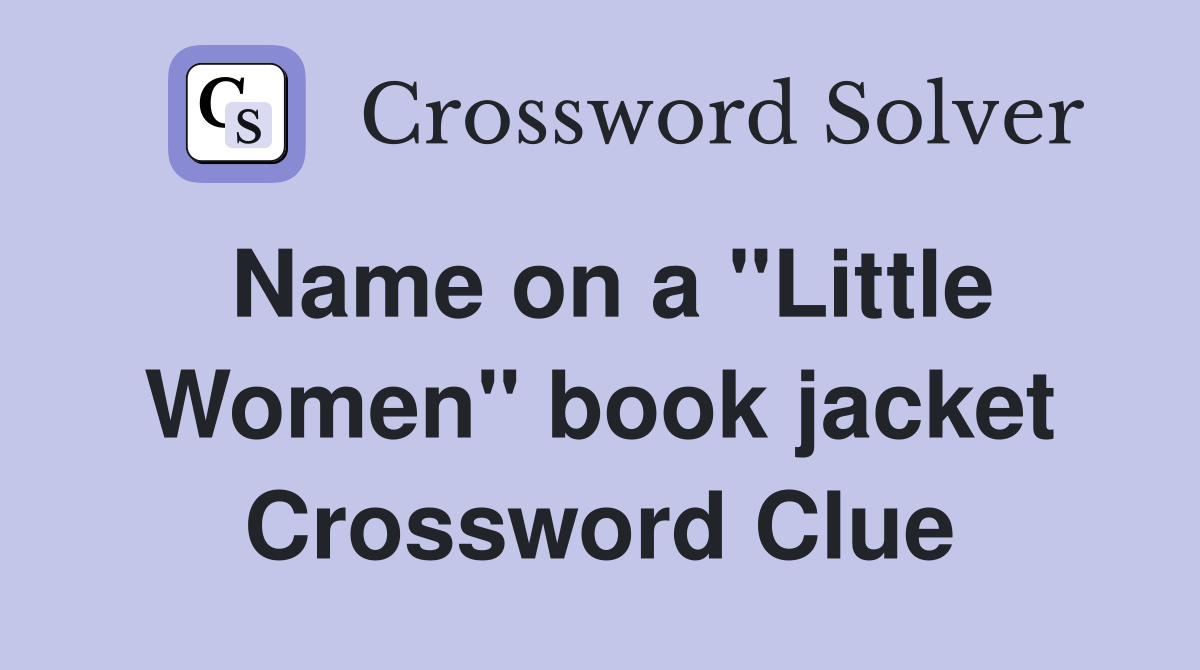 Name on a "Little Women" book jacket Crossword Clue