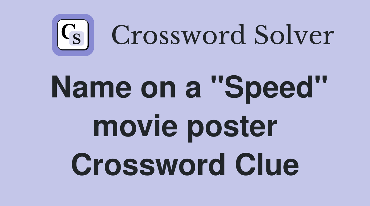Name on a "Speed" movie poster Crossword Clue