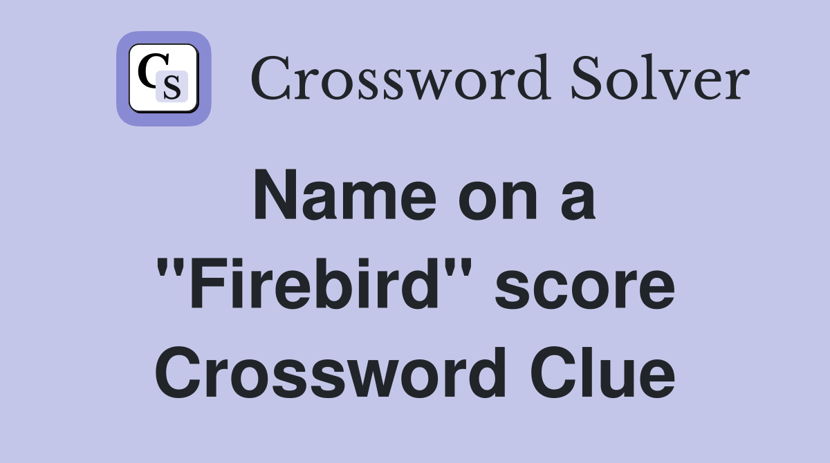 Name on a ''Firebird'' score Crossword Clue