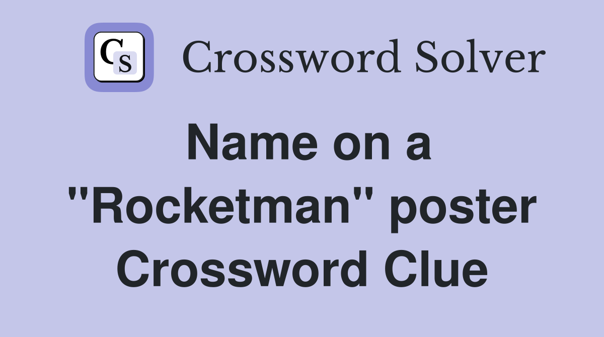 Name on a ''Rocketman'' poster Crossword Clue