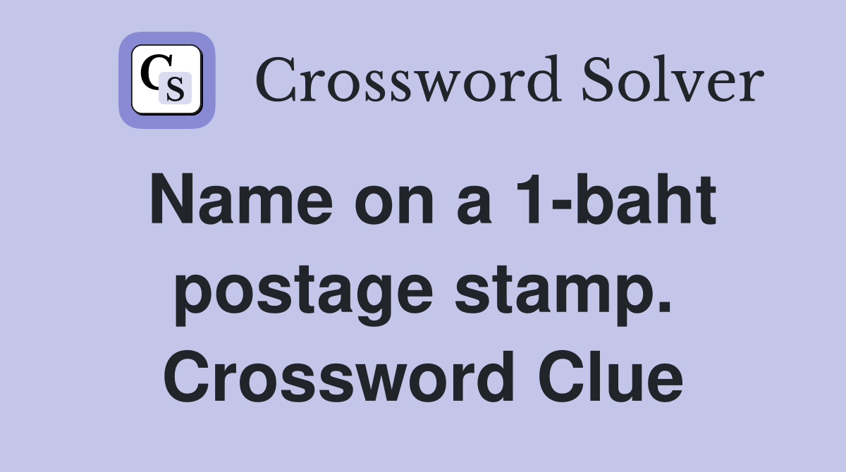 Name on a 1-baht postage stamp. Crossword Clue