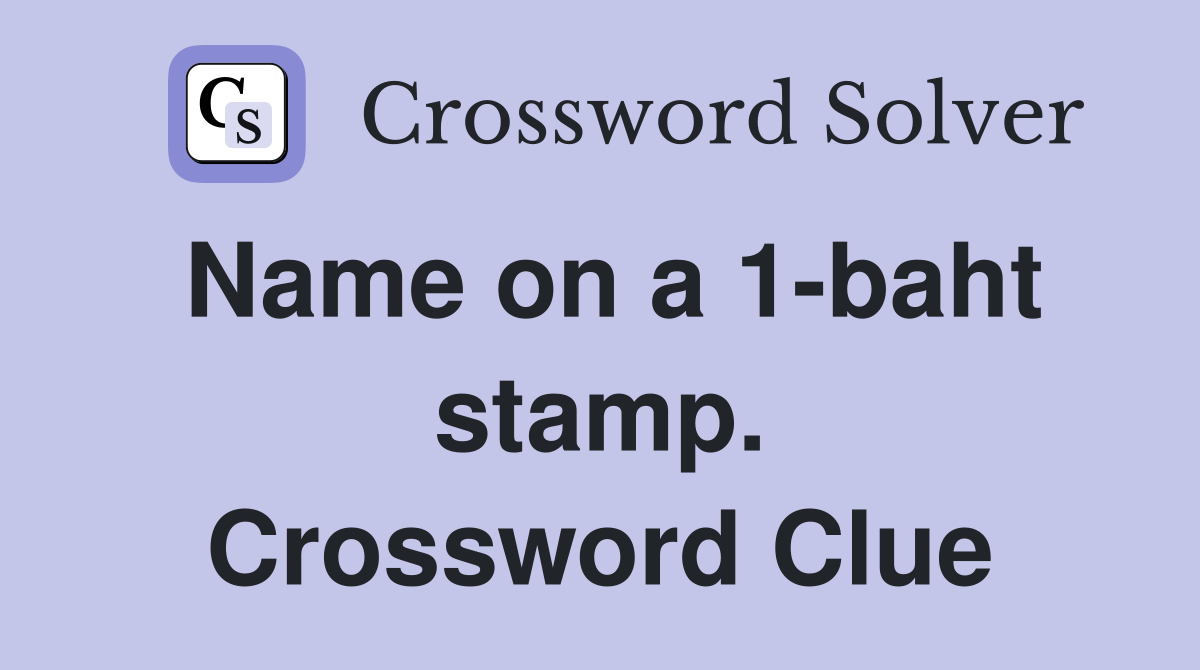 Name on a 1-baht stamp. Crossword Clue