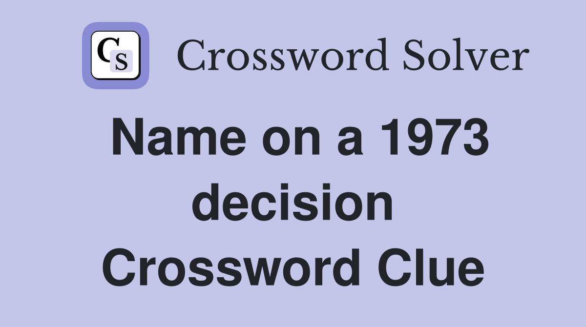 Name on a 1973 decision Crossword Clue