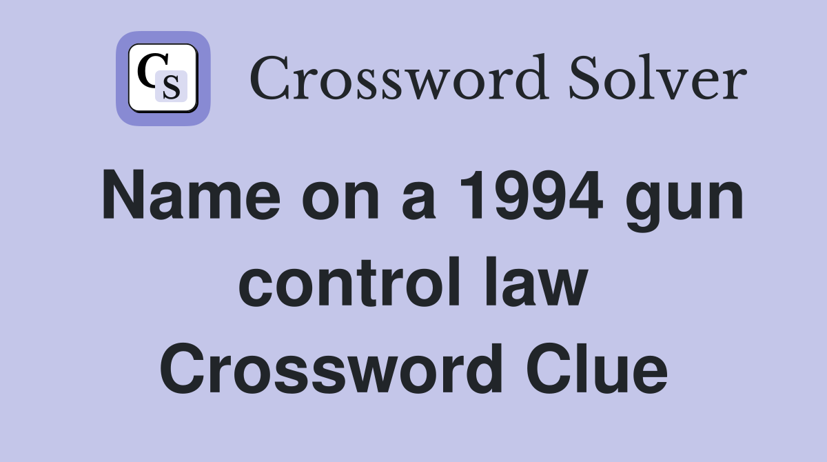 Name on a 1994 gun control law Crossword Clue